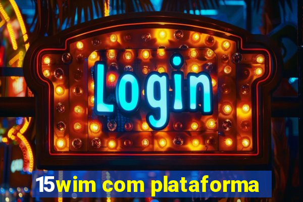 15wim com plataforma